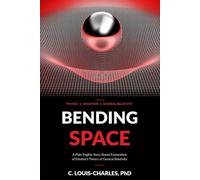 Bending Space: A Plain English Explanation of Einstein's Theory of General Relativity
