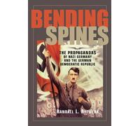 Bending Spines: The Propagandas Of Nazi Germany And The German Democratic Republic (Rhetoric & Public Affairs)