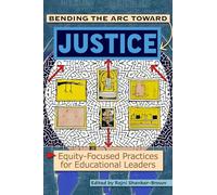 Bending the Arc Towards Justice: Equity-Focused Practices for Educational Leaders (Information Age Publishing)