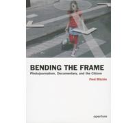 Bending the Frame: Photojournalism, Documentary, and the Citizen