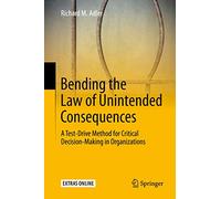 Bending the Law of Unintended Consequences: A Test-Drive Method for Critical Decision-Making in Organizations