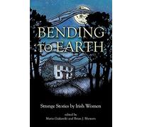 Bending to Earth: Strange Stories by Irish Women