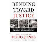 Bending Toward Justice: The Birmingham Church Bombing that Changed the Course of Civil Rights