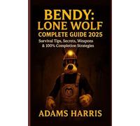 Bendy: Lone Wolf Complete Guide 2025: Survival Tips, Secrets, Weapons & 100% Completion Strategies