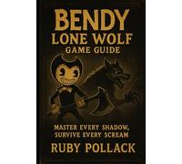 Bendy: Lone Wolf Game Guide: Master Every Shadow, Survive Every Scream