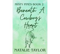 Beneath A Cowboy's Heart: Misty Pines Book Two
