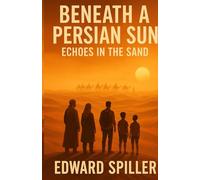 Beneath A Persian Sun: Echoes in the Sand