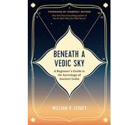 Beneath a Vedic Sky: A Beginner's Guide to the Astrology of Ancient India