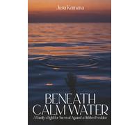 BENEATH CALM WATERS: A Family's Fight for Survival Against a Hidden Predator