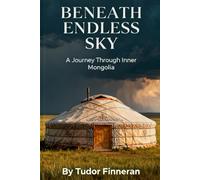 Beneath Endless Sky: Nomads and Modernity on the Grasslands (China Travel)