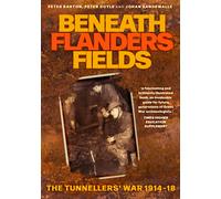 Beneath Flanders Fields : The Tunnellers' War 1914-18