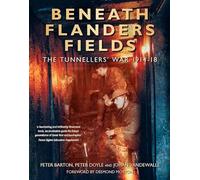 Beneath Flanders Fields: The Tunnellers' War 1914-18