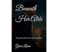 Beneath Her Alibi: “One night bound them. One lie could bury them both.”