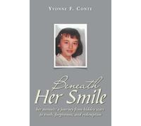 Beneath Her Smile: her memoir; a journey from hidden scars to truth, forgiveness, and redemption