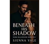 Beneath His Shadow: A Dark Billionaire Romance Full of Secrets, Obsession, and Dangerous Desire