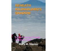 BENEATH KILIMANJARO’S SHADOW: A Hiker’s Journey Through Tanzania’s Trails