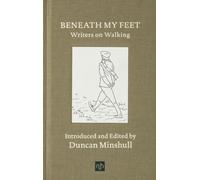 Beneath My Feet : Writers on Walking