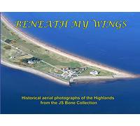 Beneath My Wings: Historical Aerial Photographs of the Highlands from the JS Bone Collection