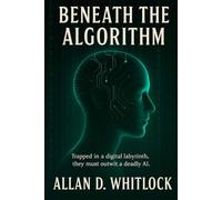 BENEATH THE ALGORITHM (THE MAGNIFICENT ADVENTURES OF TYLER BLYTHE)