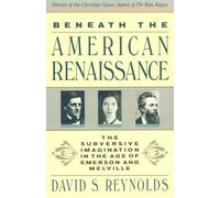 Beneath the American Renaissance - The Subversive Imagination in the Age Emers: Subversive Imagination in the Age of Emerson and Melville
