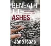 Beneath the Ashes: a must-read thriller from crime writer Jane Isaac (Di Will Jackman)