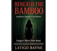 Beneath the Bamboo: Latigo’s Short Film Read - Collector’s Cinematic Hardcover Edition