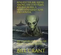 BENEATH THE BAY, ALIENS AMONG THE COD TRAPS: B’YS AND BEAMS, A NEWFOUNDLAND CLOSE ENCOUNTER: BAY D’ESPOIR STRANGERS: THE NIGHT THE STARS LANDED (science fiction comedy)