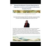 Beneath the Behavior: Somatic Approaches to Regulation in Infants and Caregivers Affected by Complex Trauma