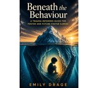 Beneath the Behaviour: A trauma-informed guide for foster and future foster carers