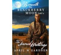 Beneath the Blackberry Moon Part 2: the Sacred Writings: Volume 2