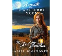Beneath the Blackberry Moon: the Red Feather: Volume 1