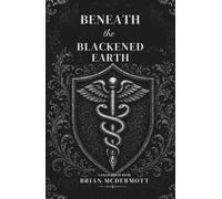 Beneath the Blackened Earth: A Gothic Homage in Fifty Dark Poems and Two Book-Ends