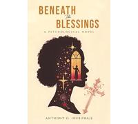Beneath The Blessings: A Psychological Novel