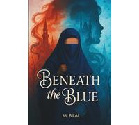Beneath the Blue: A Heartfelt Muslim Coming-of-Age Novel About Faith, Identity, and the Power of Will