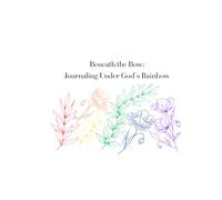 Beneath the Bow: Journaling Under God's Rainbow