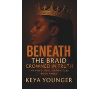 Beneath the Braid: Crowned in Truth (The Bold Soul Chronicles, Book Three)