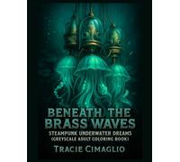 Beneath the Brass Waves: Steampunk Underwater Dreams (Greyscale Adult Coloring Book)