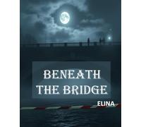 Beneath the Bridge:: "The river keeps its secrets - and so does the killer."