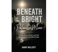 Beneath the Bright Palmetto Moon: Poems About Nature and Life on the South Carolina Coast