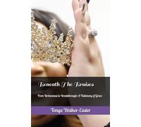 Beneath The Bruises: From Brokenness to Breakthrough: A Testimony of Grace
