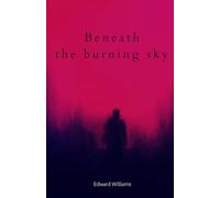 Beneath the burning sky (The Beneath the Burning Sky trilogy)