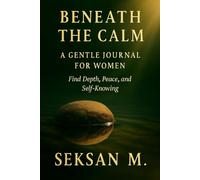 Beneath the Calm: A Gentle Journal for Women: Find Depth, Peace, and Self-Knowing