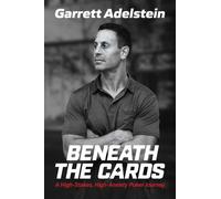 Beneath the Cards : A High-Stakes, High-Anxiety Poker Journey