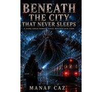 Beneath the City That Never Sleeps: A Dark Urban Horror Novel Beneath New York