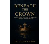 Beneath the Crown: Leadership Rooted in Service, Passion, and Purpose