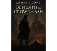 Beneath The Crown Of Ash: 2 (The ColdBorn Flame)