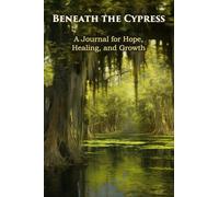 Beneath The Cypress: A Journal for Hope, Healing, and Growth