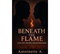 Beneath the Flame: A Love Story That Burns Beyond Redemption