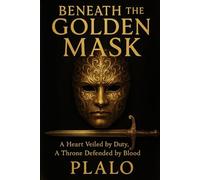 Beneath the Golden Mask: A Royal Fantasy of Secrets, Honor, and Survival