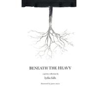 Beneath The Heavy: a poetry collection